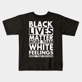 Black Lives Matter More Than White Feelings Check Privilege T shirt Kids T-Shirt